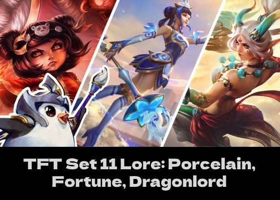 TFT Set 11 Lore: Fortune, Porcelain, Dragonlord (Thumbnail)